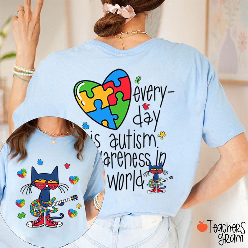 Every Day Is Autism Awareness Day In My World Cool Cat Teacher Two Sided T-Shirt