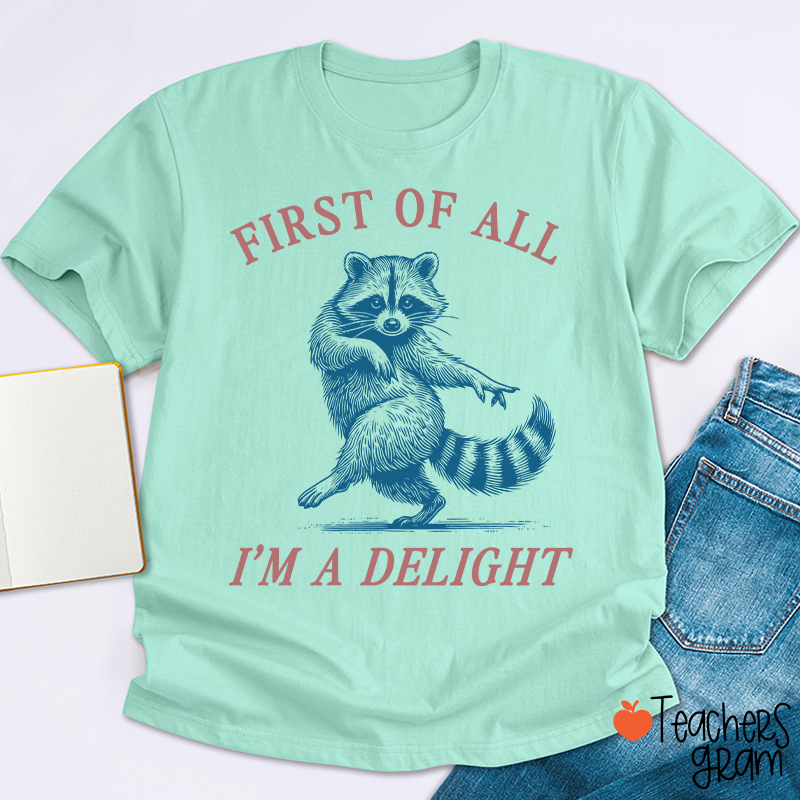 First Of All I'm A Delight Teacher T-Shirt