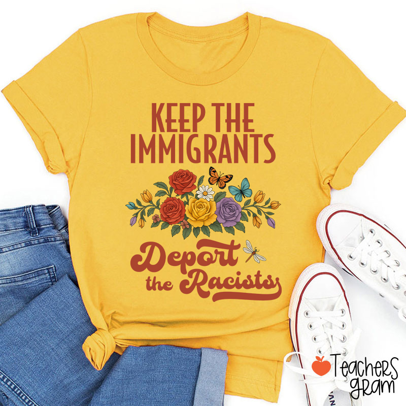 Keep The Immigrants Deport The Racists Teacher T-Shirt