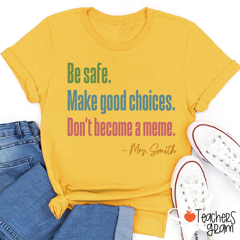 Personalized Name Be Safe Make Good Choices Don't Become A Meme Teacher T-Shirt