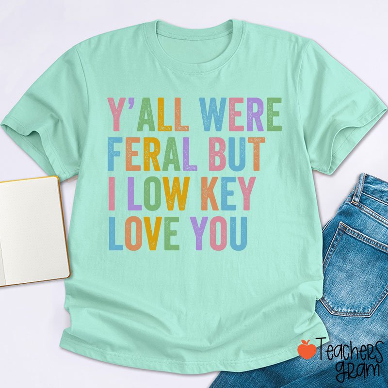 Preppy Style Y'all Were Feral But I Low Key Love You Teacher T-Shirt