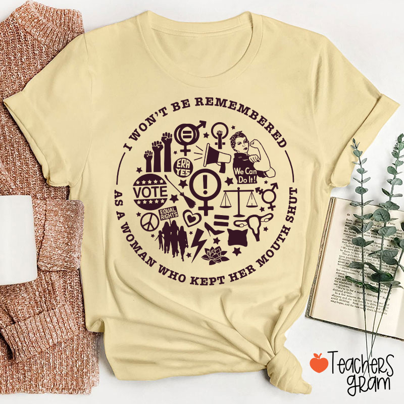 I Won't Be Remembered Teacher T-Shirt
