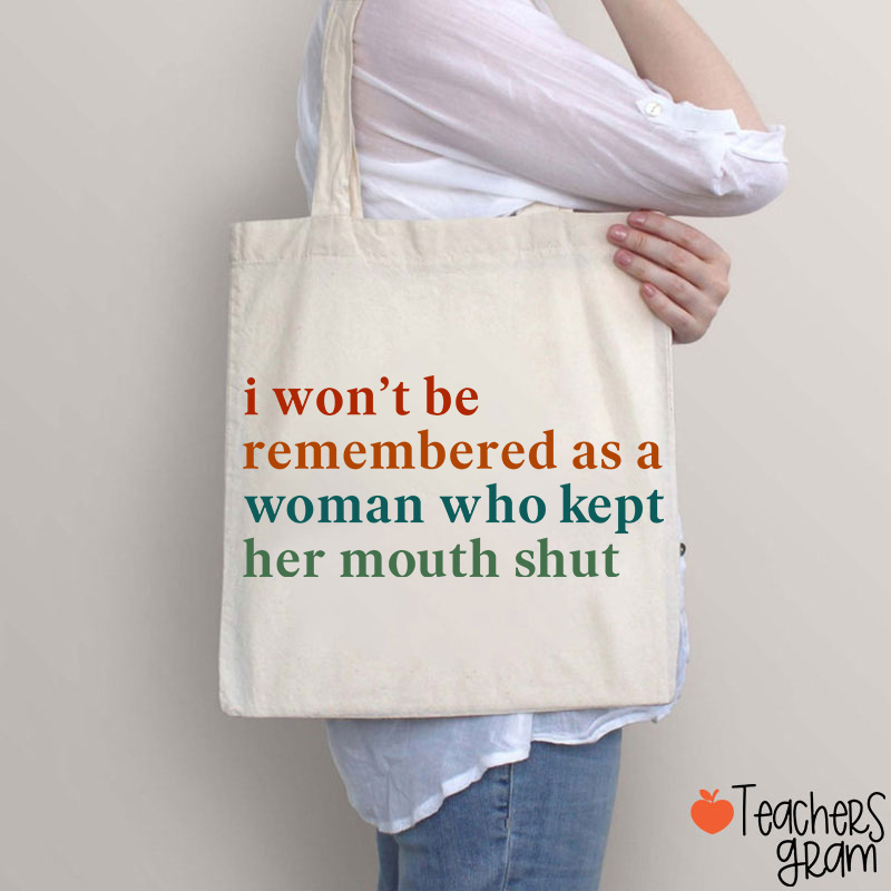 I Won't Be Remembered As A Woman Teacher Tote Bag