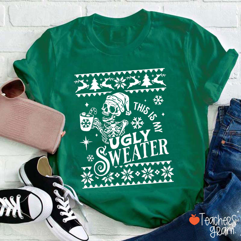This Is My Ugly Sweater Teacher T-Shirt