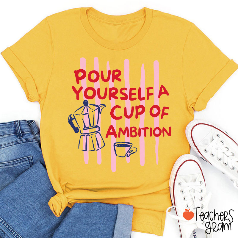 Pour Yourself A Cup Of Ambition Moka Pot Coffee Teacher T-Shirt