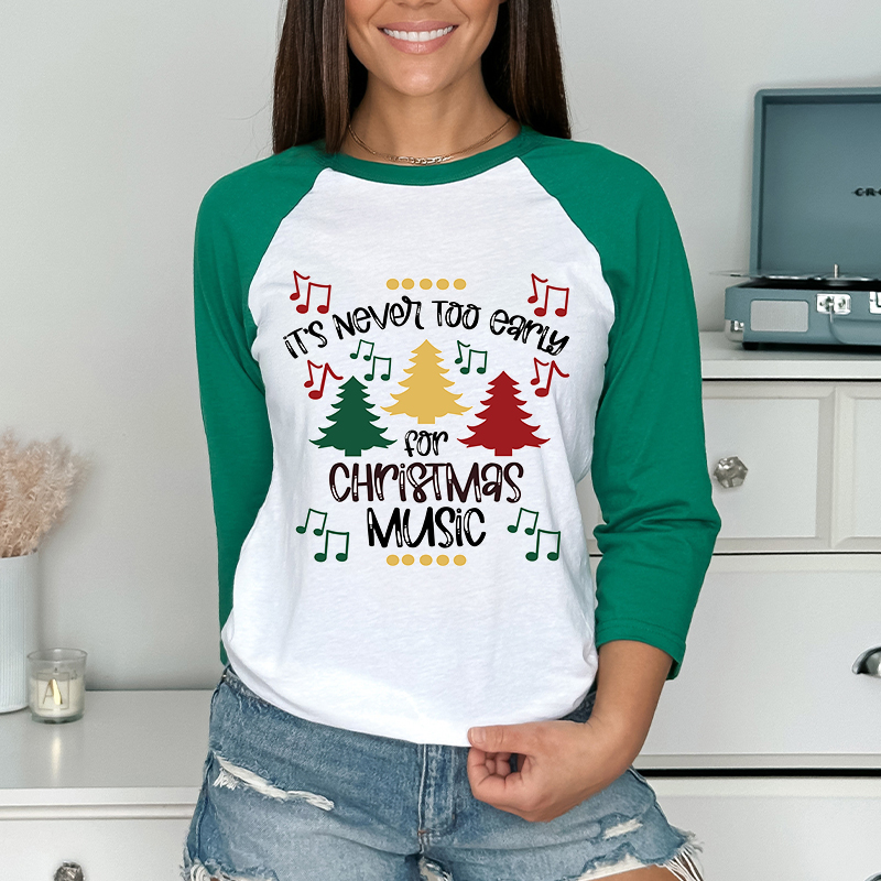 It's Never Too Early For Christmas Music Teacher T-Shirt Raglan Long Sleeve T-Shirt
