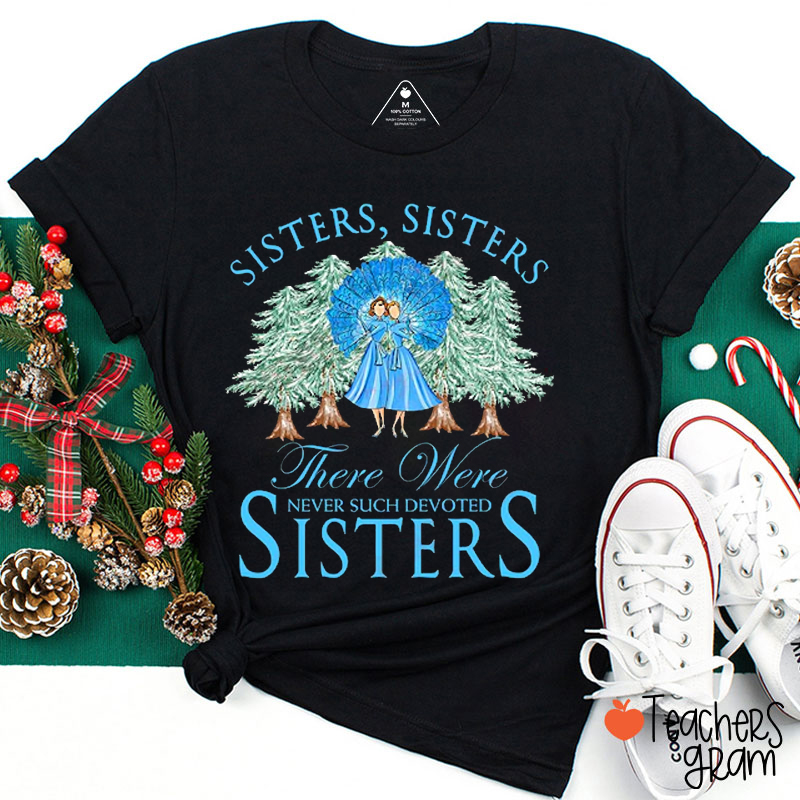 There Were Never Such Devoted Sisters Teacher T-Shirt