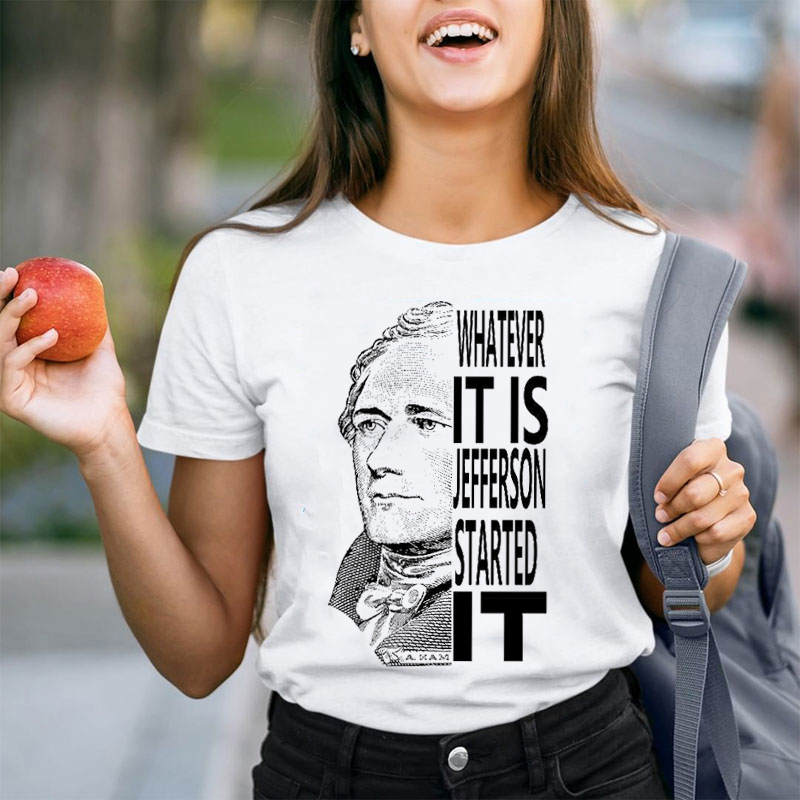 Jefferson Started It Teacher T-Shirt