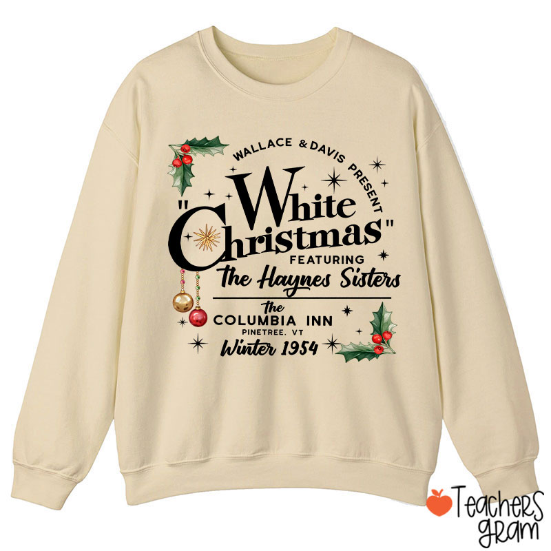 White Christmas Featuring The Haynes Sisters Teacher Sweatshirt