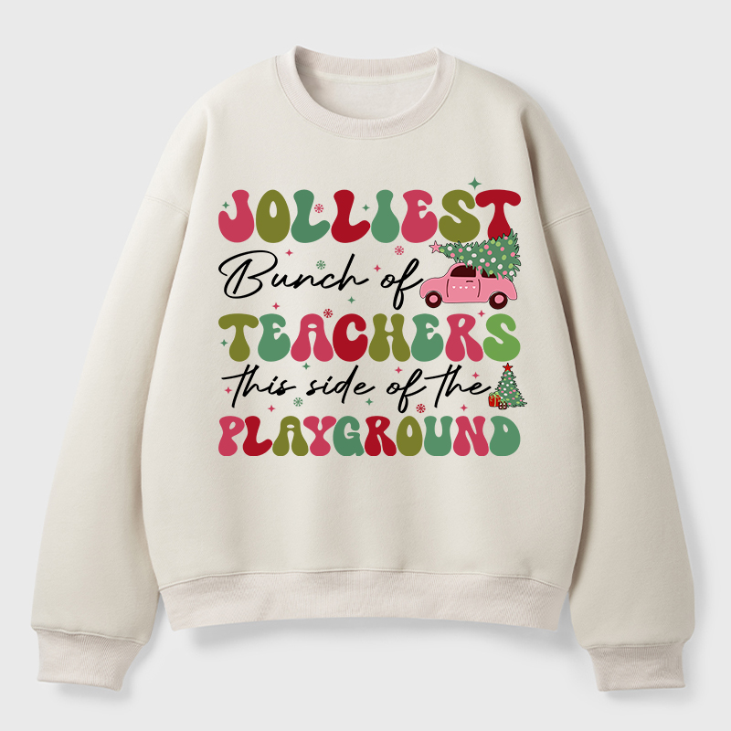 Jolliest Bunch Of Teachers This Side Of The Playground Teacher Fleece Sweatshirt