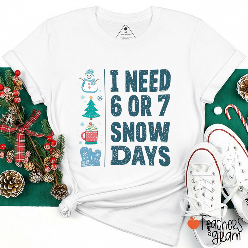 Winter Break I Need 6 Or 7 Snow Days Teacher T-Shirt