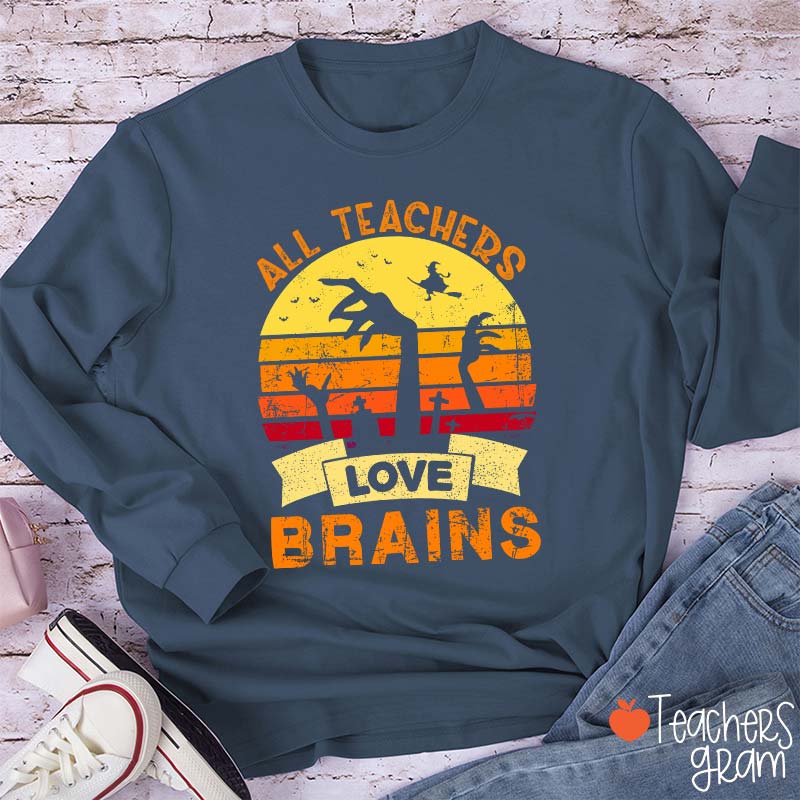 All Teachers Love Brains Teacher Long Sleeve T-Shirt
