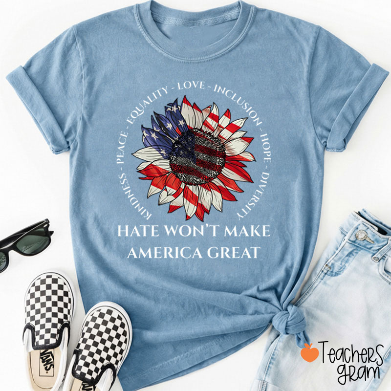 Hate Won't Make American Great Teacher T-Shirt
