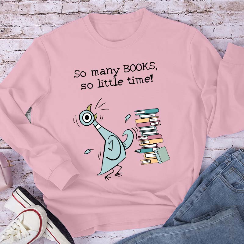So Many Books So Little Time Teacher Long Sleeve T-Shirt