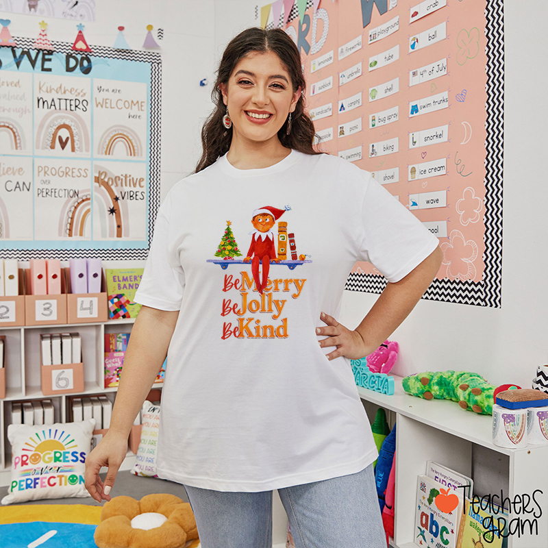 The Elf Be Merry Be Jolly Be Kind Teacher T-Shirt
