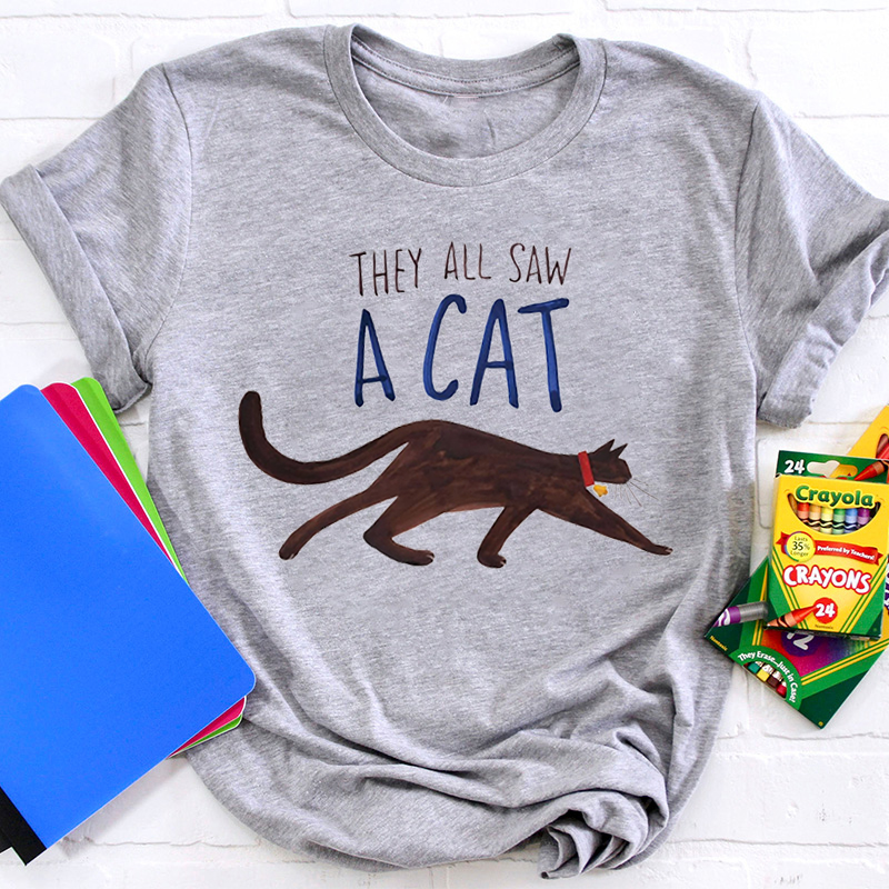 They All Saw A Cat Teacher T-Shirt