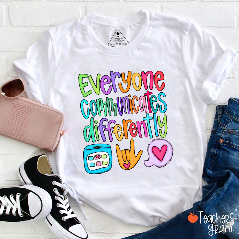 Everyone Communicates Differently Teacher T-Shirt