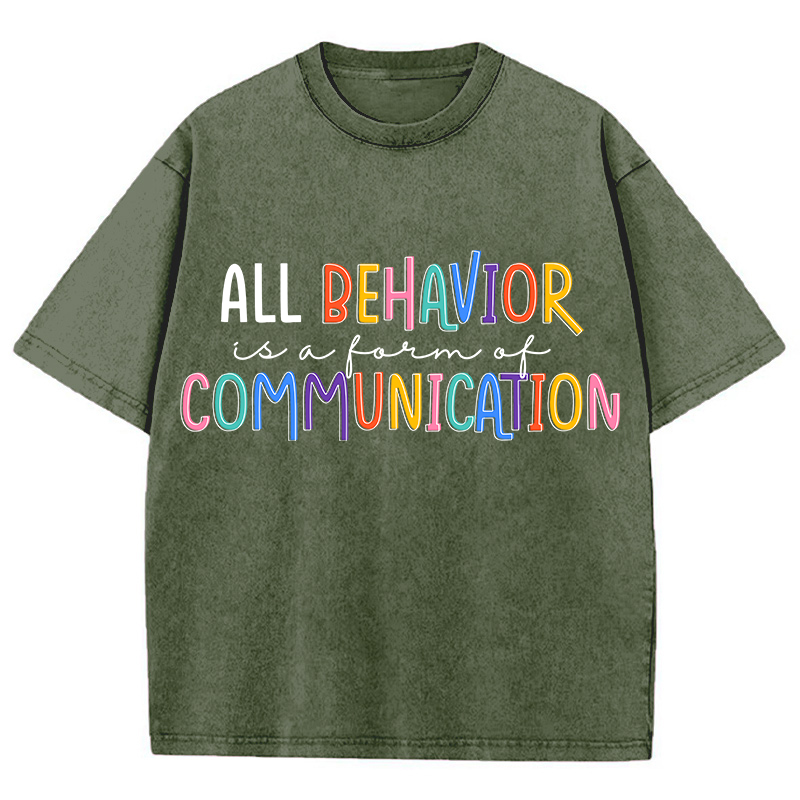 All Behavior Is A Form Of Communication Teacher Washed T-Shirt