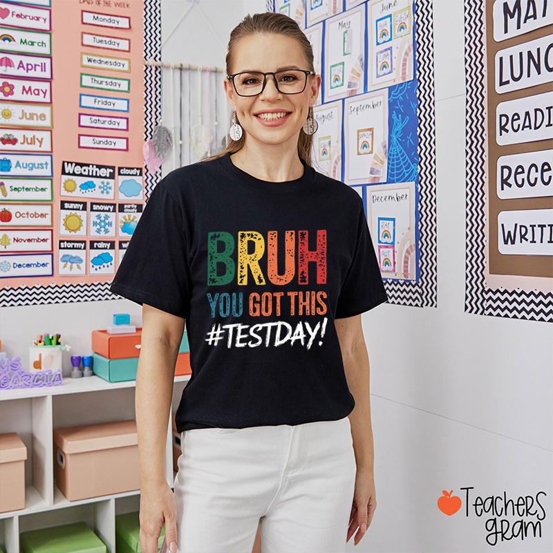 Bruh You Got This Testday Teacher T-Shirt