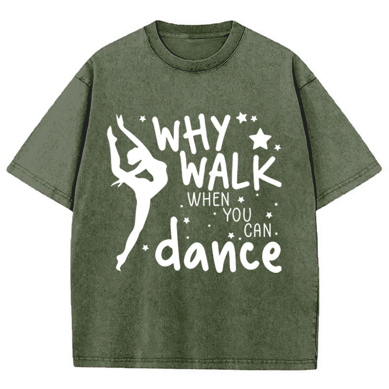 Why Walk When You Can Dance Teacher Washed T-Shirt