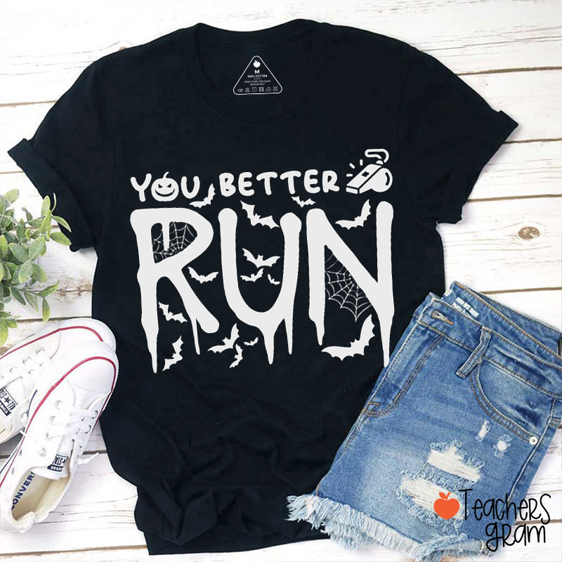 You Better Run Teacher T-Shirt
