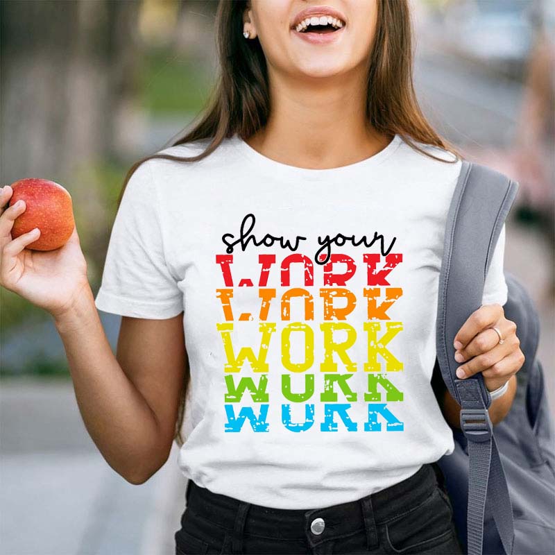 Show Your Work Teacher T-Shirt
