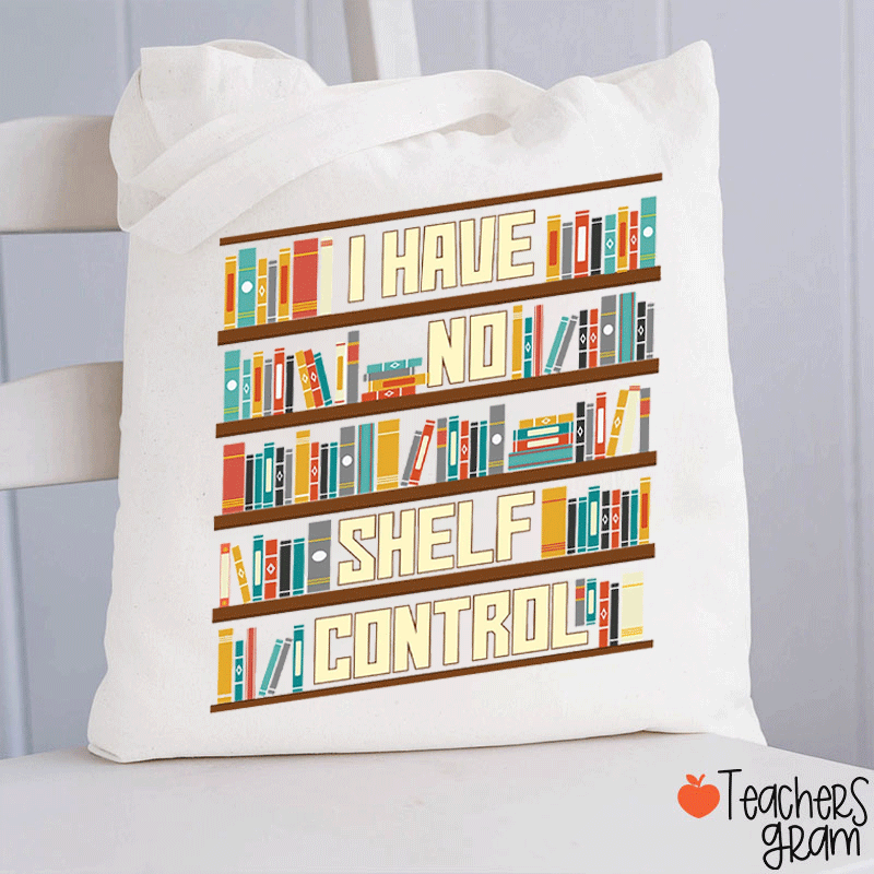 I Have No Shelf Control Teacher Tote Bag