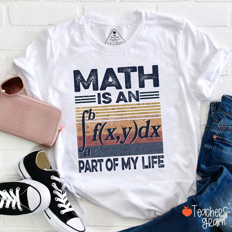 Math Is An Part Of My Life Teacher T-Shirt