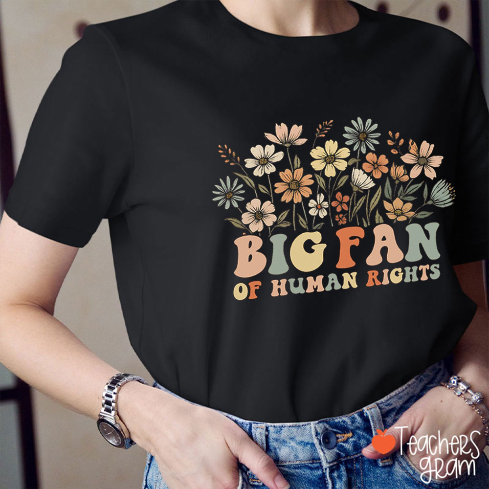 Big Fan Of Human Rights Flower Teacher T-Shirt