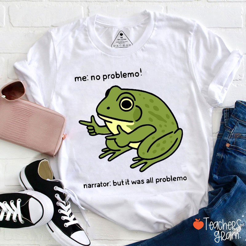 Me No Problemo Narrator But It Was All Problemo Teacher T-Shirt