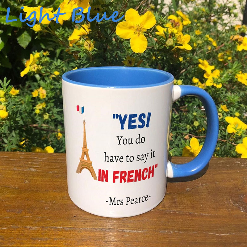 Personalized Yes You Do Have To Say It In French Teacher Mug