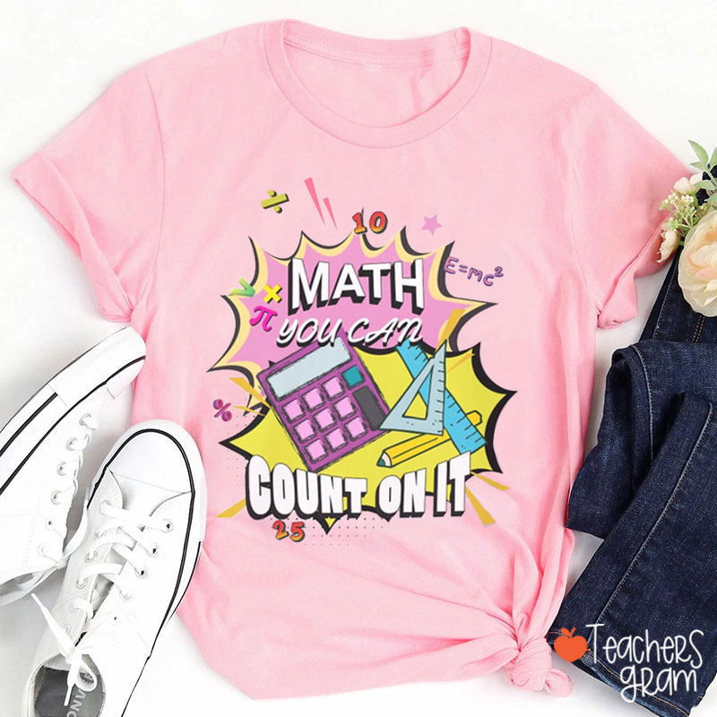 Math You Can Count On It Teacher T-Shirt