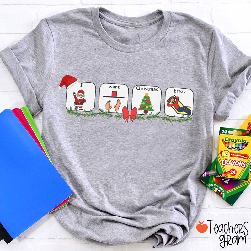 I Want Christmas Break Teacher T-Shirt