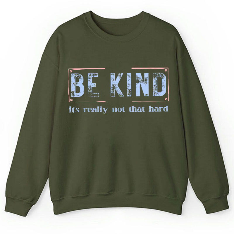 Be Kind It's Really Not That Hard Teacher Sweatshirt