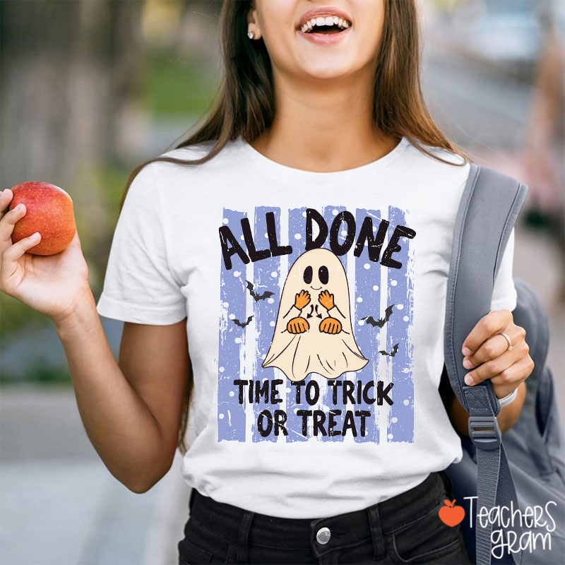 Personalized All Done Time To Trick Or Treat Halloween Ghost Graphic Teacher T‑Shirt