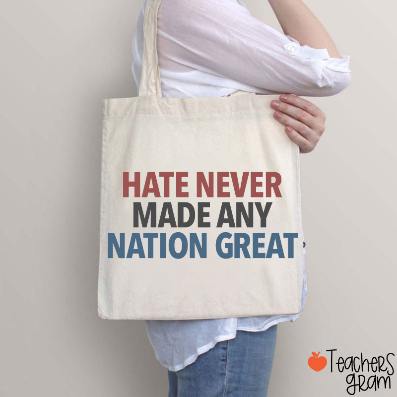 Hate Never Made Any Nation Great Teacher Tote Bag