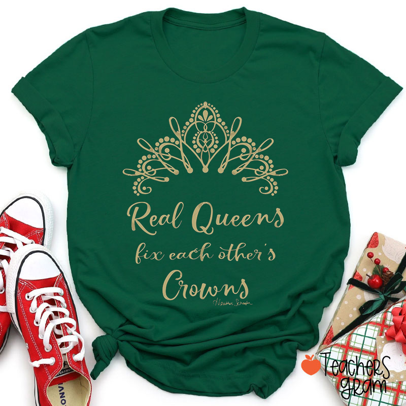 Real Queens Fix Each Other's Crowns Teacher T-Shirt