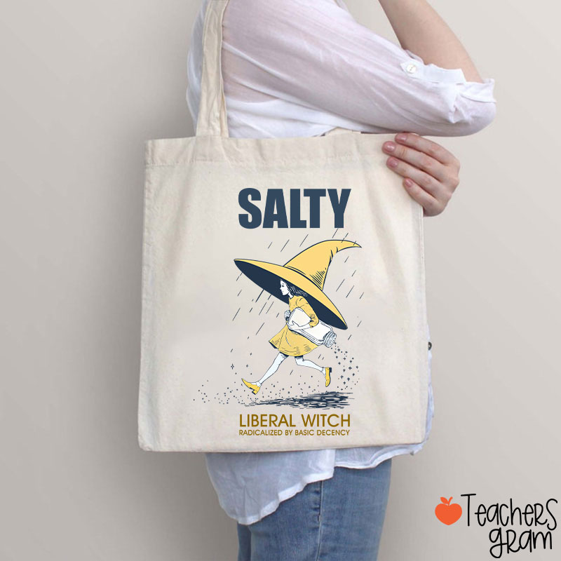 Salty Liberal Witch Radicalized By Basic Decency Teacher Tote Bag