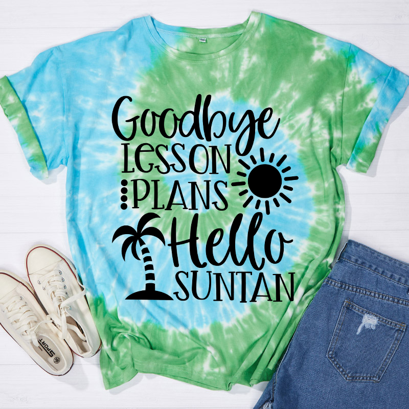 Goodbye Lesson Plans Hello Suntan Teacher Tie-dye T-Shirt