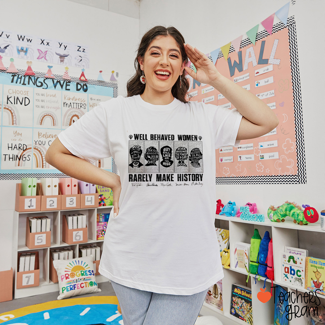 Well Behaved Woman Rarely Make History Teacher T-Shirt
