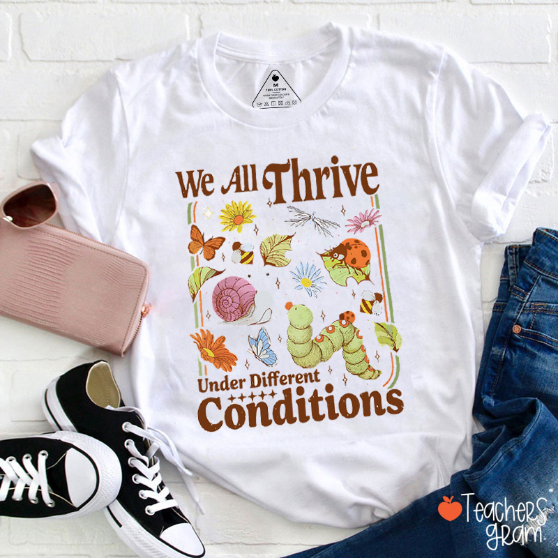 We All Thrive Under Different Conditions Teacher T-Shirt
