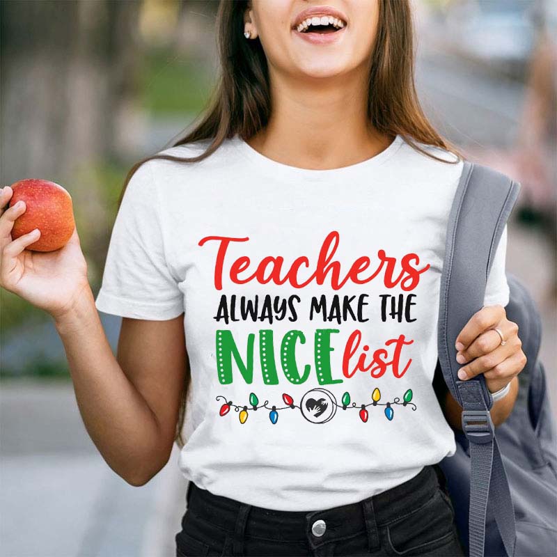 Teachers Always Make The Nice List Teacher T-Shirt