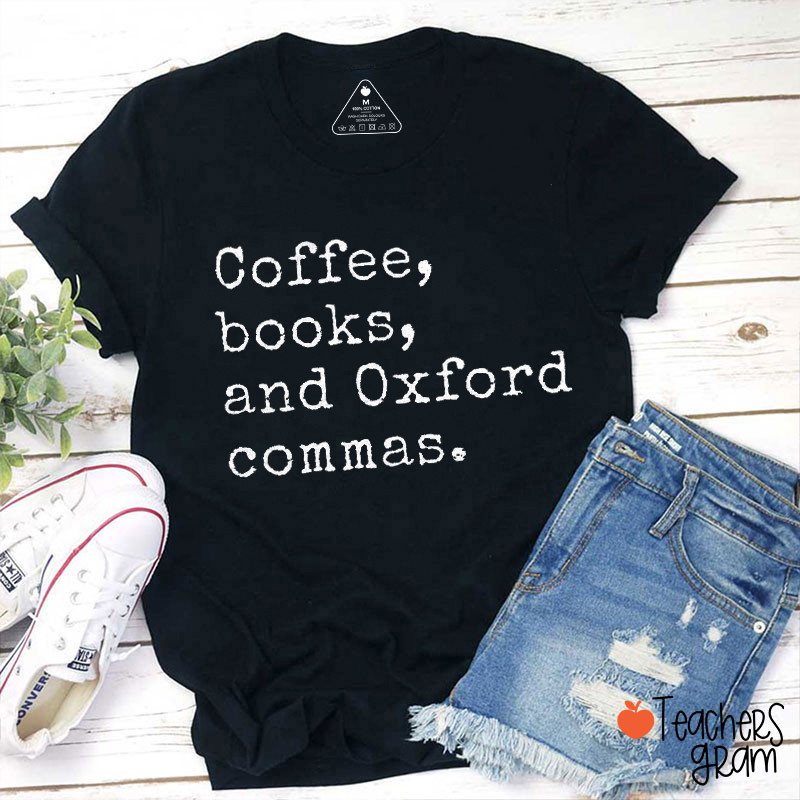 Coffee, Books And Oxford Commas Teacher T-Shirt