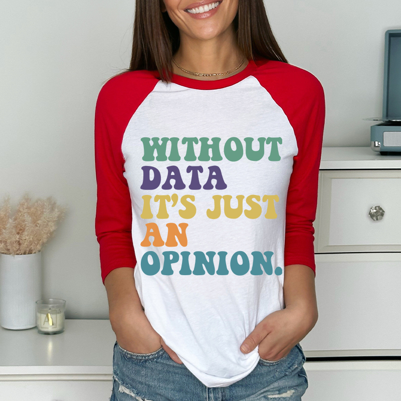 Without Data It's Just An Opinion Teacher Raglan Long Sleeve T-Shirt