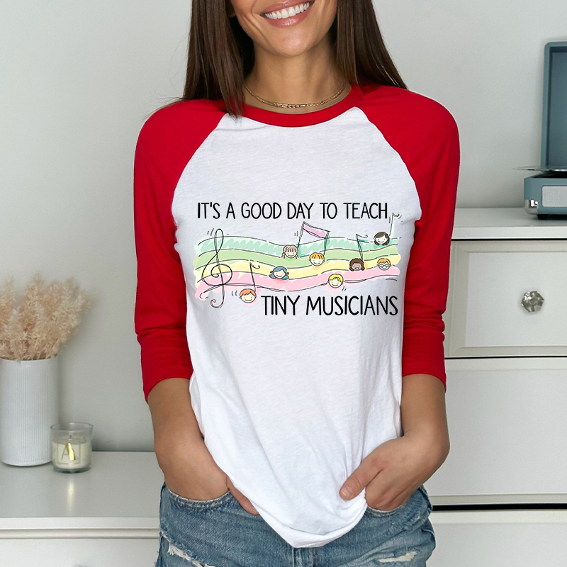 It's A Good Day To Teach Tiny Musicians Teacher Raglan Long Sleeve T-Shirt