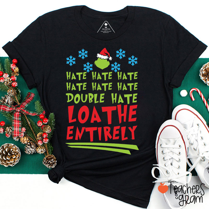 Hate Double Hate Loathe Entirely Teacher T-Shirt