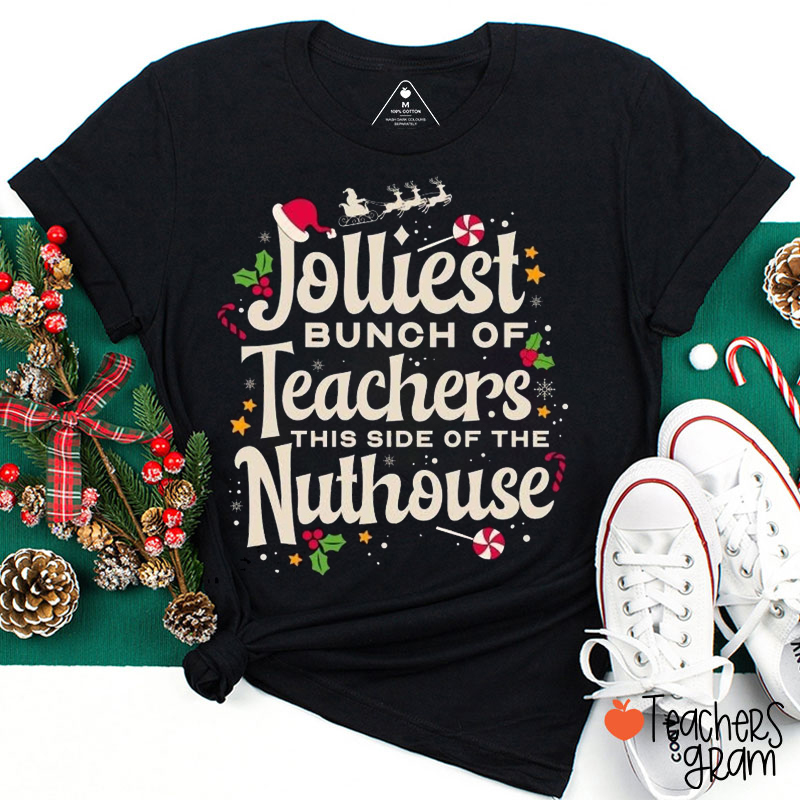 Jolliest Bunch Of Teachers This Side Of The Nuthouse Teacher T-Shirt