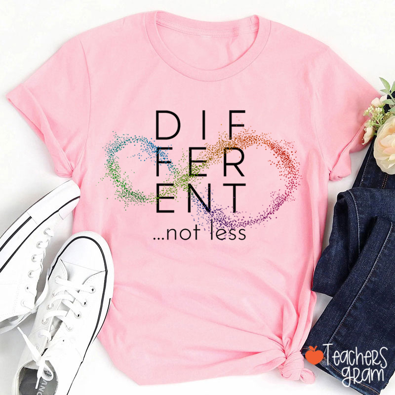 Different Not Less Teacher T-Shirt