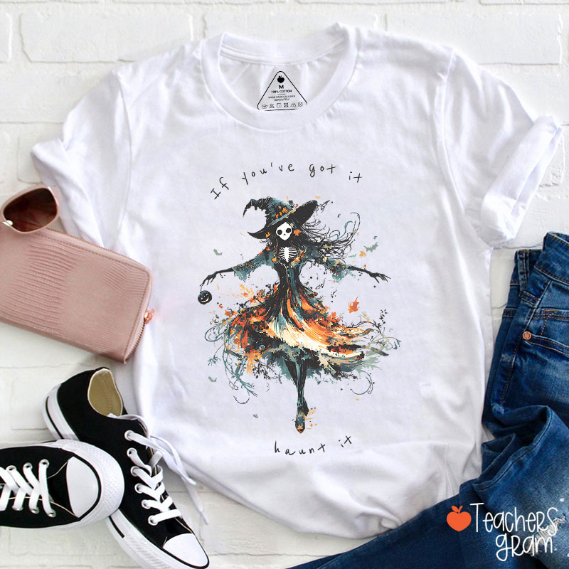 If You've Got It Haunt It Teacher T-Shirt