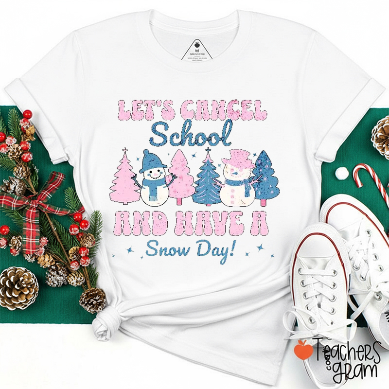 Let's Cancel School And Have A Snow Day Teacher T-Shirt
